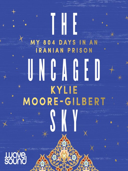 Title details for The Uncaged Sky by Kylie Moore-Gilbert - Available